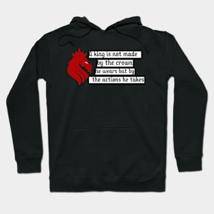 A king is not made by the crown he wears but by the actions he takes Hoodie